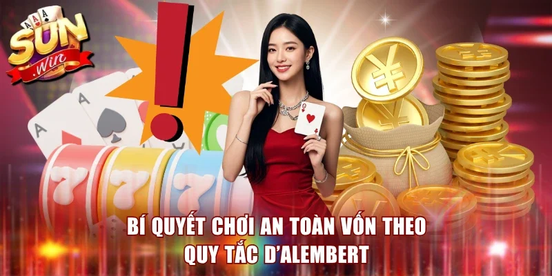 Bí quyết chơi an toàn vốn theo quy tắc D’Alembert