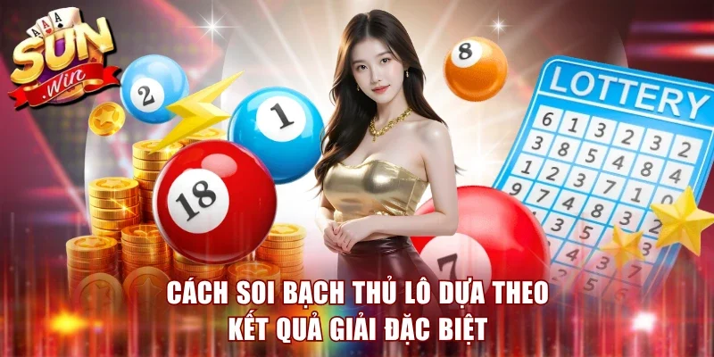Cách soi bạch thủ lô dựa theo kết quả giải đặc biệt