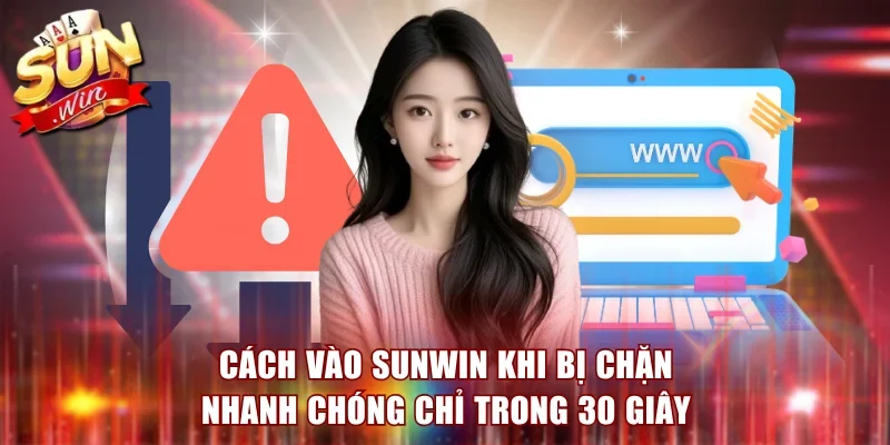 Cách Vào Sunwin Khi Bị Chặn