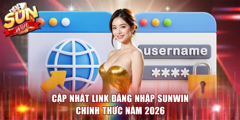 Cập nhật link đăng nhập Sunwin chính thức năm 2026
