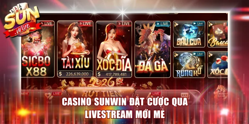 Casino Sunwin đặt cược qua livestream mới mẻ