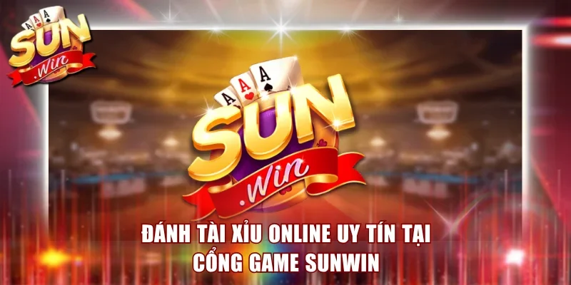 Đánh tài xỉu online uy tín tại cổng game Sunwin