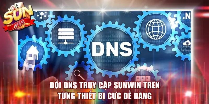 Đổi DNS Truy Cập Sunwin