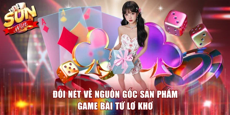 Đôi nét về nguồn gốc game bài tứ lơ khơ