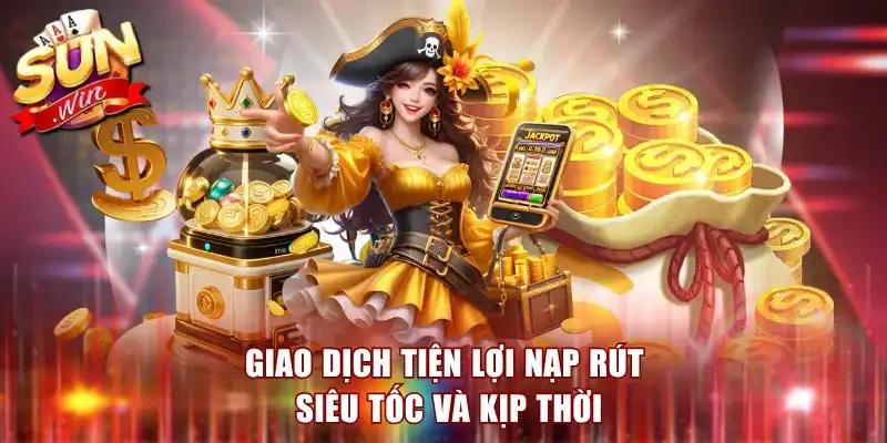 Giao dịch tiện lợi nạp rút siêu tốc và kịp thời