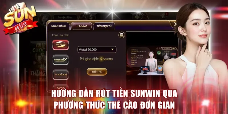 Hướng dẫn rút tiền Sunwin qua phương thức thẻ cào đơn giản