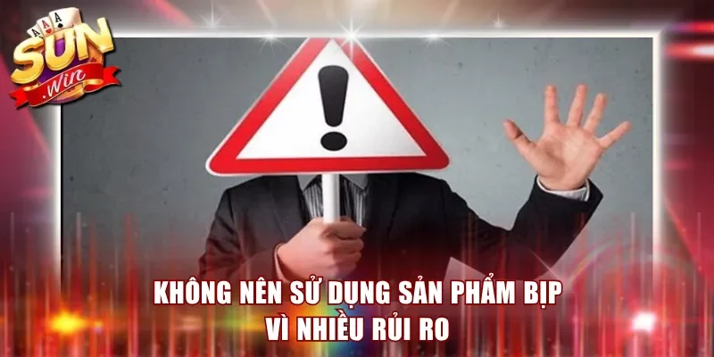 Không nên sử dụng sản phẩm bịp vì nhiều rủi ro