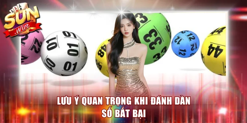 Lưu ý quan trọng khi đánh dàn số bất bại
