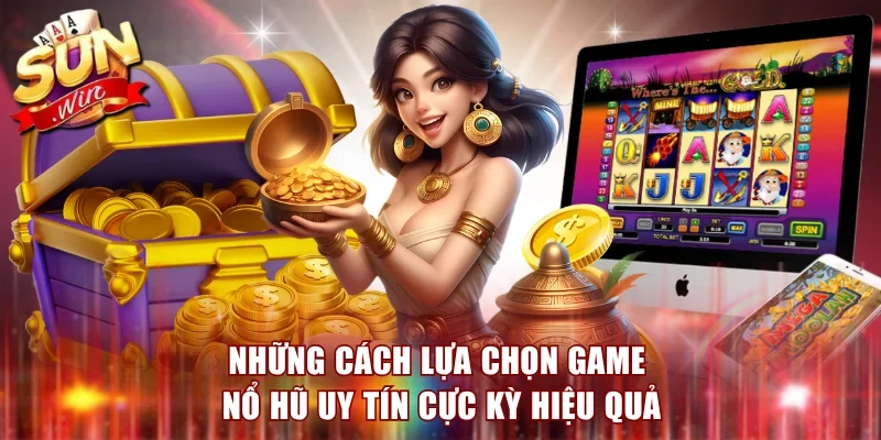 Những cách lựa chọn game nổ hũ uy tín cực kỳ hiệu quả