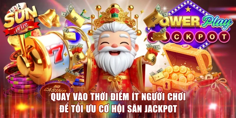 Quay vào thời điểm ít người chơi để tối ưu cơ hội săn jackpot
