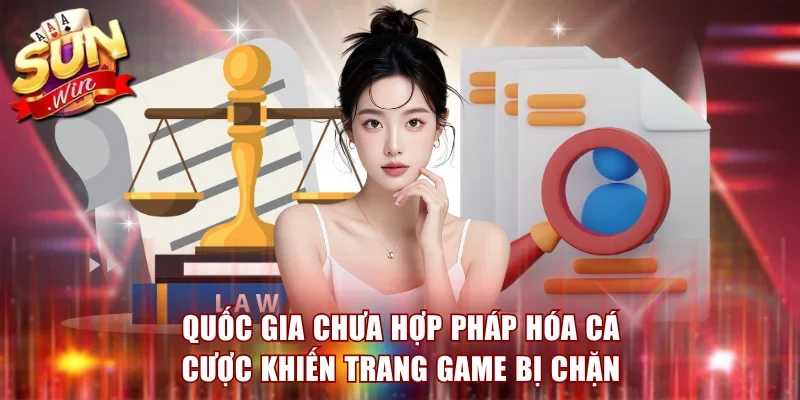 Quốc gia chưa hợp pháp hóa cá cược khiến trang game bị chặn