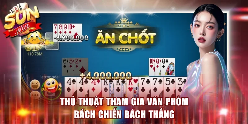 Thủ thuật tham gia ván Phỏm bách chiến bách thắng